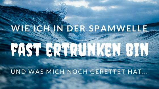 Wie ich in der Spamwelle fast ertrunken bin und was mich noch gerettet hat
